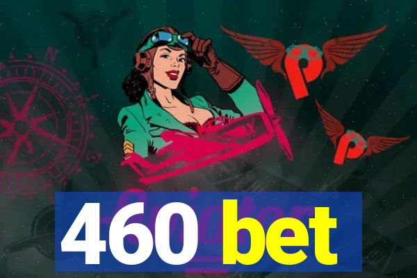 460 bet
